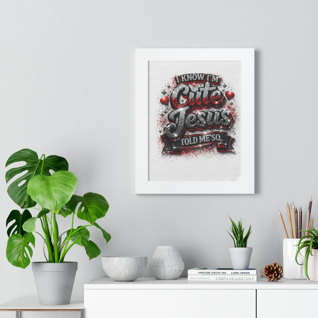 Framed Poster — "I Know I'm Cute, Jesus Told Me So" Christian Wall Art